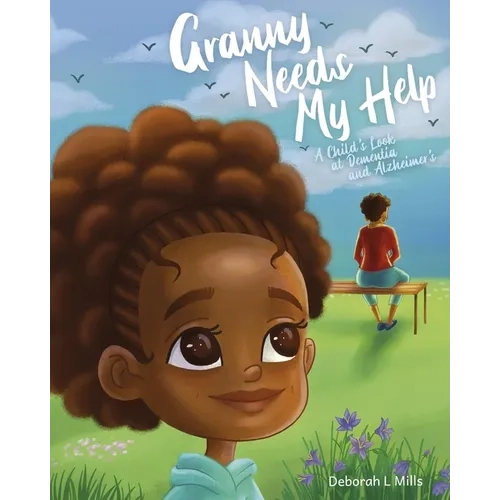Granny Needs My Help: A Child's Look at Dementia Book